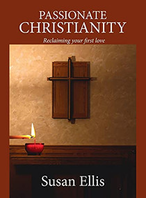 Passionate Christianity: Reclaiming your first love by Susan Ellis, 9781637460191