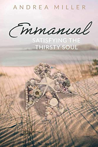 Emmanuel: Satisfying the Thirsty Soul by Andrea Miller, 9781637460207