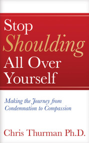 Stop Shoulding All Over Yourself: Making the Journey from Condemnation to Compassion by Chris Thurman, 9781637460221