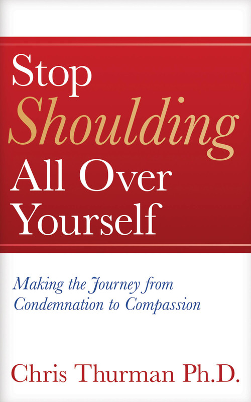 Stop Shoulding All Over Yourself: Making the Journey from Condemnation to Compassion by Chris Thurman, 9781637460221