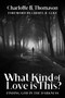 What Kind of Love is This?: Finding God in the Darkness by Charlotte B. Thomason, 9781637460252