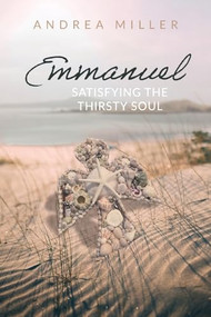 Emmanuel: Satisfying the Thirsty Soul - 9781637460276 by Andrea Miller, 9781637460276