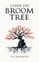 UNDER THE BROOM  TREE by B. E. Mathews, 9781637462126