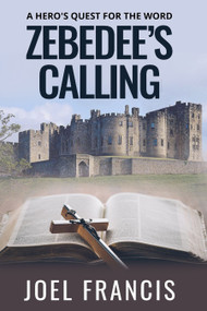 Zebedee's Calling (A Hero's Quest For The Word) by Joel Francis, 9781637462164
