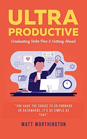 Ultra Productive: Graduating Debt-Free & Getting Ahead - 9781637460436 by Matt Worthington, 9781637460436