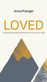 Loved: A Mountain-Moving Encounter with the God of Love - 9781637460511 by Anna Pranger, 9781637460511