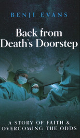Back from Death's Doorstep: A story of faith and overcoming the odds - 9781637460535 by Benji Evans, 9781637460535