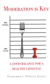 Moderation is Key: A Good Balance for a Healthy Lifestyle - 9781637460573 by Oghomwen Jones, 9781637460573