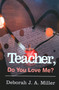 Teacher, Do You Love Me? by Deborah J. A. Miller, 9781637460726