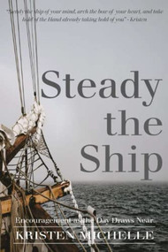 Steady the Ship: Encouragement as the  Day Draws Near by Kristen Michelle, 9781637460740
