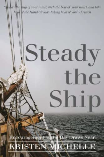 Steady the Ship: Encouragement as the  Day Draws Near by Kristen Michelle, 9781637460740