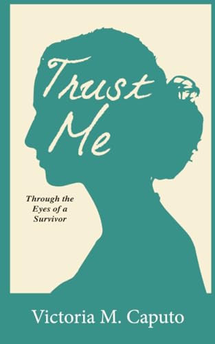 Trust Me: Through the Eyes of a Survivor by Victoria M Caputo, 9781946277152