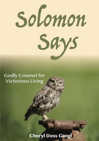 Solomon Says: Godly Counsel for Victorious Living - 9781946277213 by Cheryl Doss Gangl, 9781946277213