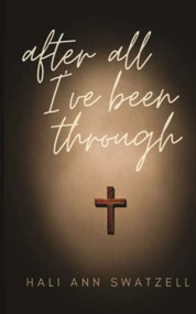 After All I've Been Through - 9781637460801 by Hali Ann Swatzell, 9781637460801