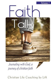 Faith Talk: Journaling With God: A Journey of Christian Faith. by Christian Life Coaching by LtA, 9781946277237
