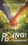 Marriage: Doing the I Do in Marriage by Keith J. Pelletier, 9781637460818