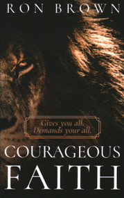 Courageous Faith: Gives you all. Demands your all - 9781946277459 by Ron Brown, 9781946277459
