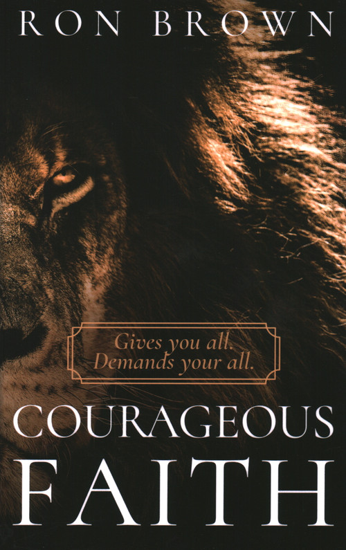 Courageous Faith: Gives you all. Demands your all - 9781946277459 by Ron Brown, 9781946277459