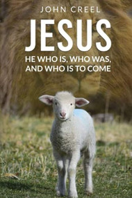 Jesus: He Who is, Who was, and Who is to Come - 9781637461112 by John Creel, 9781637461112