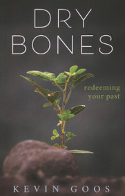 Dry Bones: Redeeming Your Past - 9781946277480 by Kevin Goos, 9781946277480