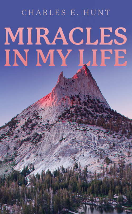 Miracles In My Life - 9781946277688 by Charles E Hunt, 9781946277688