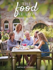 Food We Love (Home-cooked, Nourishing Food at the Heart of Family Life) by Natalie Gerrelli, 9781910863725