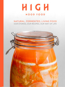 High Mood Food (Natural, Fermented, Living Food: Our Stories, Our Recipes, Our Way of Life) by Ursel Barnes, 9781910863749
