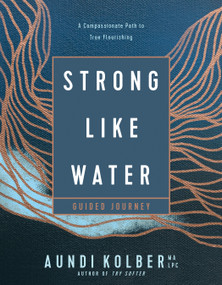 Strong like Water Guided Journey (A Compassionate Path to True Flourishing) by Aundi Kolber, 9781496454751
