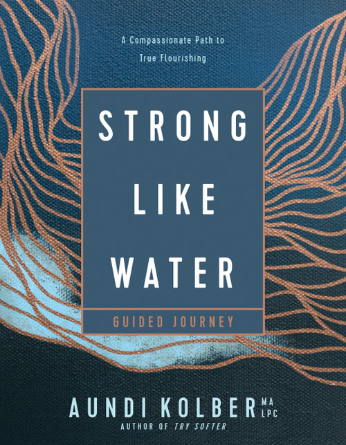 Strong like Water Guided Journey (A Compassionate Path to True Flourishing) by Aundi Kolber, 9781496454751