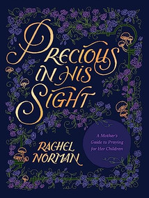 Precious in His Sight (A Mother's Guide to Praying for Her Children) by Rachel Norman, 9781496459848