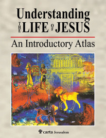 Understanding the Life of Jesus (An Introductory Atlas) by Michael Avi Yonah, R Steven Notley, 9789652208736