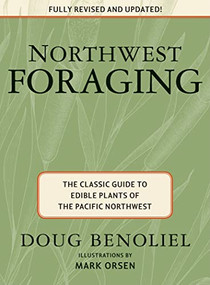 Northwest Foraging (The Classic Guide to Edible Plants of the Pacific Northwest) by Doug Benoliel, 9781594853661