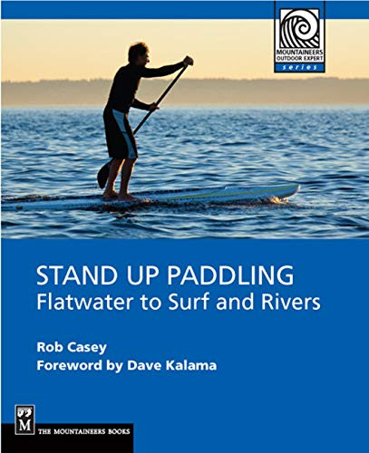 Stand Up Paddling (Flatwater to Surf and Rivers) by Rob Casey, 9781594852534