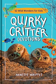 Quirky Critter Devotions (52 Wild Wonders for Kids) by Annette Whipple, 9781496477002