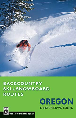 Backcountry Ski & Snowboard Routes Oregon by Christopher Van Tilburg, 9781594855160