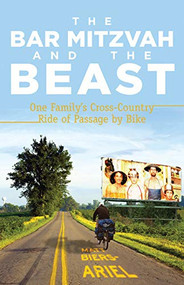 The Bar Mitzvah and Beast (One Family's Cross-Country Ride of Passage by Bike) by Matt Biers-Ariel, 9781594856723