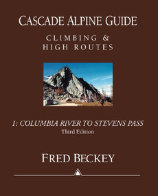 Cascade Alpine Guide: Columbia River to Stevens Pass (Climbing & High Routes) by Fred Beckey, 9780898865776