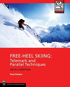 Free-Heel Skiing (Telemark and Parallel Techniques for All Conditions, 3rd Edition) by Paul Parker, 9780898867756