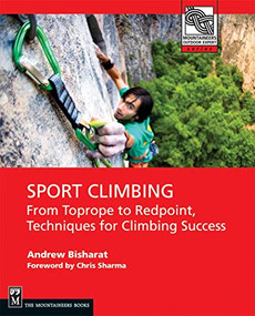 Sport Climbing (From Toprope to Redpoint, Techniques for Climbing Success) by Andrew Bisharat, 9781594852701