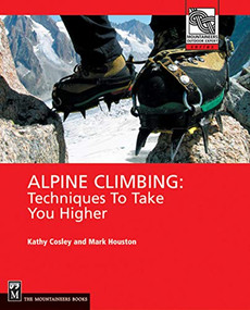 Alpine Climbing (Techniques to Take You Higher) by Kathy Cosley, Mark Houston, 9780898867497