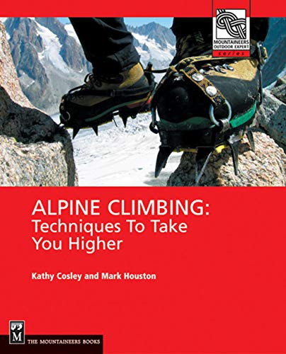 Alpine Climbing (Techniques to Take You Higher) by Kathy Cosley, Mark Houston, 9780898867497