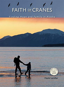 Faith of Cranes (Finding Hope and Family in Alaska) by Hank Lentfer, 9781594856396