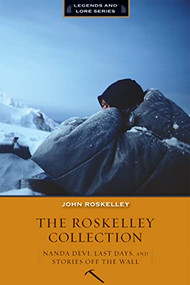 The Roskelley Collection (Stories Off the Wall, Nanda Devi, and Last Days) by John Roskelley, 9781594856648