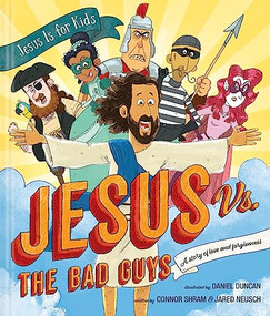 Jesus vs. the Bad Guys (A Story of Love and Forgiveness) by Connor Shram, Jared Neusch, Daniel Duncan, 9781496478160