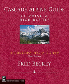 Cascade Alpine Guide: Rainy Pass to Fraser River (Climbing & High Routes) by Fred Beckey, 9781594851360
