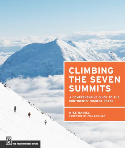 Climbing the Seven Summits (A Comprehensive Guide to the Continents' Highest Peaks) by Mike Hamill, 9781594856488