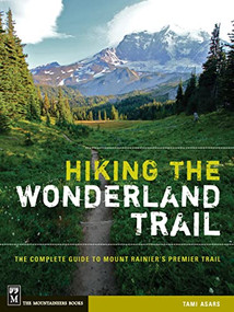 Hiking the Wonderland Trail (The Complete Guide to Mount Rainier's Premier Trail) by Tami Asars, 9781594856549