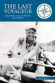 The Last Voyageur (Amos Burg and the Rivers of the West) by Vince Welch, 9781594857010