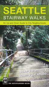 Seattle Stairway Walks (An Up-and-Down Guide to City Neighborhoods) by Jake Jaramillo, Cathy Jaramillo, 9781594856778