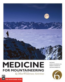 Medicine for Mountaineering & Other Wilderness Activities by James A. Wilkerson, M.D., Ken Zafren, M.D., FAAEM, FA, Ernest Moore, M.D., FACS, FCC, 9781594850769